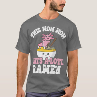 T-shirt Maman Maman Ramen Axolotl Pun Cette Maman Maman Ma