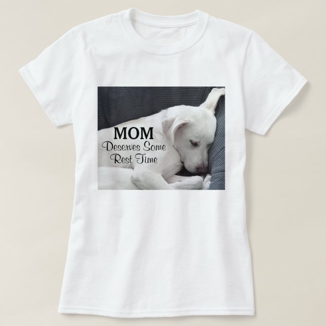 T-shirt Maman Mérite Un Peu De Repos Mignonne Chien Chien  (Design devant)