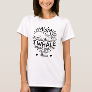T-shirt maman personnalisée je t'aimeras toujours baleine 