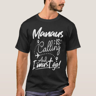 T-shirt Manaus appelle et je dois aller au Brésil Voyage