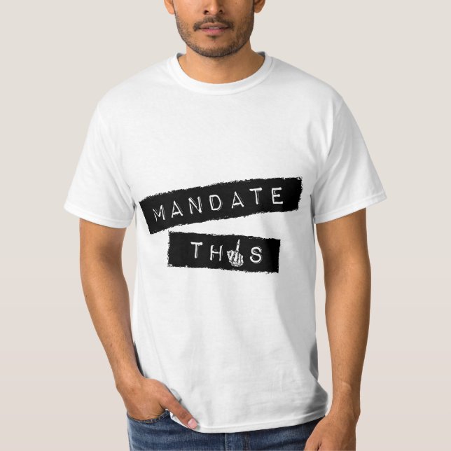 T-shirt Mandate This - Funny Anti Mandatory Vaccine Statem (Devant)