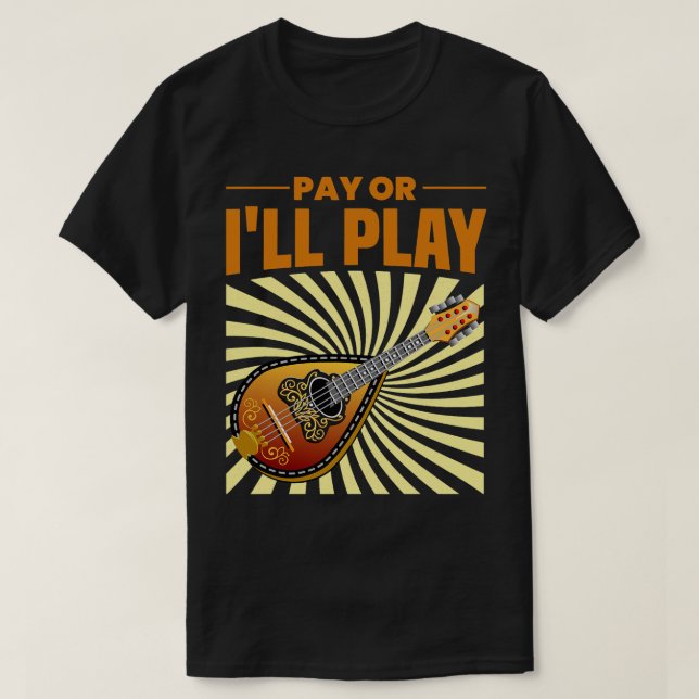 T-shirt Mandolin Lover Pay ou Ill Play Mandolin Player Shi (Design devant)