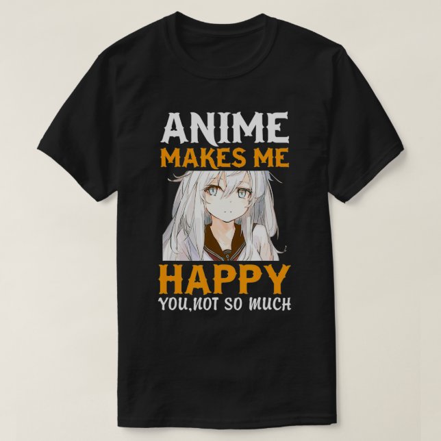 T-shirt Mangas Animes tenue Anime me rend heureux vous ne (Design devant)