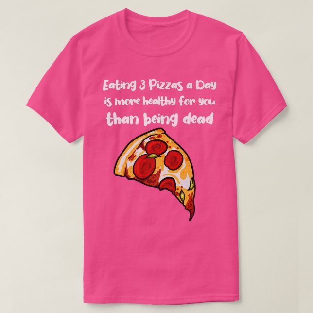 T-shirt Manger 3 pizzas par jour est plus sain que d (Design devant)
