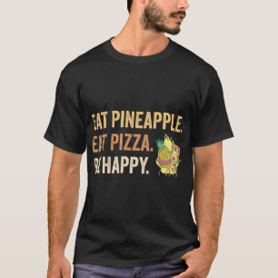 T-shirt Manger Ananas manger Pizza Be Happy
