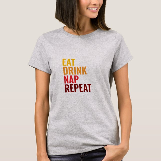 T-shirt Manger Boire Faire la sieste Répéter  (Devant)