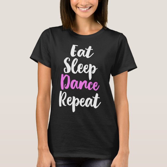 T-shirt Manger Danser Dormir Danse Répéter Danser Danser D (Devant)