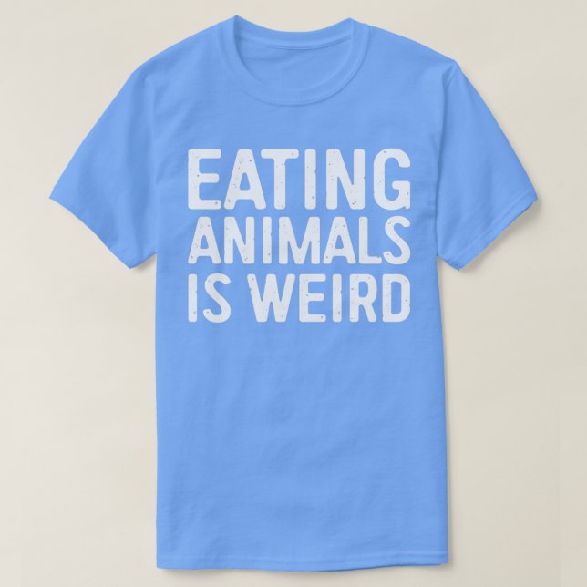 T-shirt Manger des animaux est bizarre (Design devant)