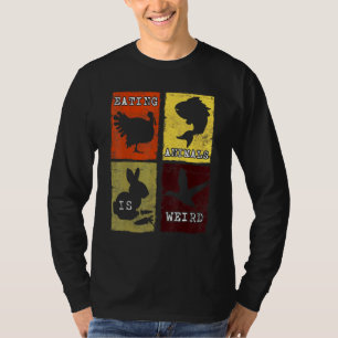 T-shirt Manger des animaux est étrange anti-cruauté animal