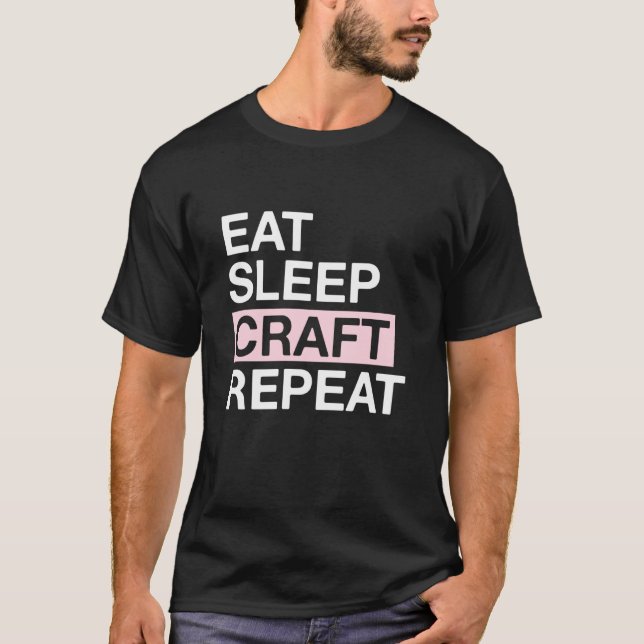 T-shirt Manger Dormir Artisanat Répéter Passionné Bricoleu (Devant)