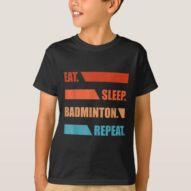 T-shirt Manger Dormir Badminton Répéter  (Devant)