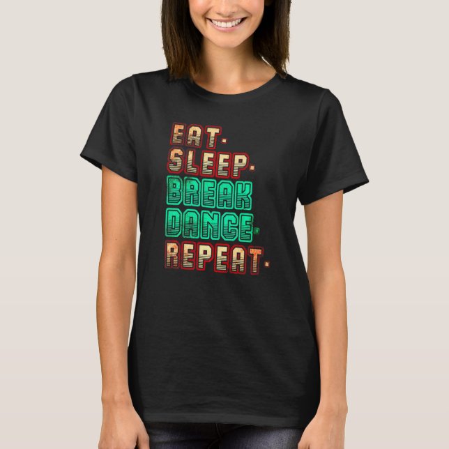T-shirt Manger Dormir Breakdance Répéter Breakdance Danse  (Devant)