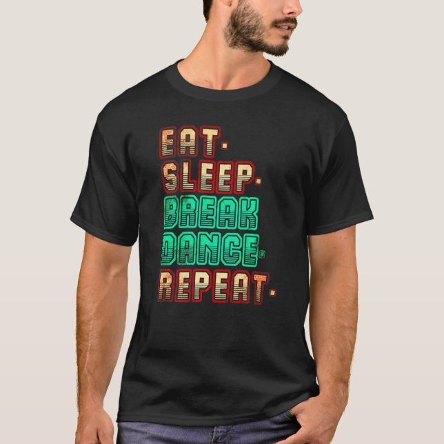 T-shirt Manger Dormir Breakdance Répéter Breakdance Danse  (Devant)
