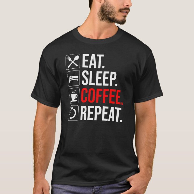 T-shirt Manger. Dormir. Café. Recommencer (Devant)