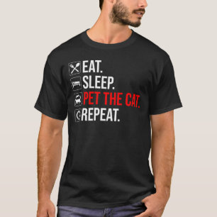 T-shirt Manger. Dormir. Caresser le chat. Répéter