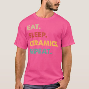 T-shirt Manger Dormir Céramique Répéter Céramiste Drôle Am
