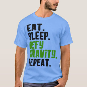 T-shirt Manger Dormir Défier la Gravité Répéter