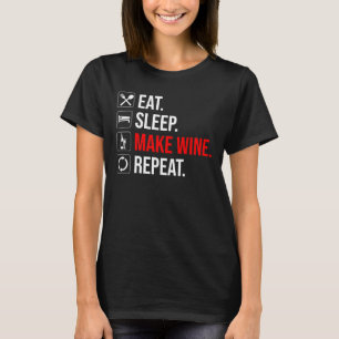 T-shirt Manger. Dormir. Fais Du Vin. Recommencer