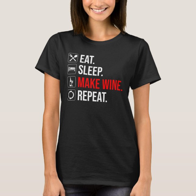 T-shirt Manger. Dormir. Fais Du Vin. Recommencer (Devant)