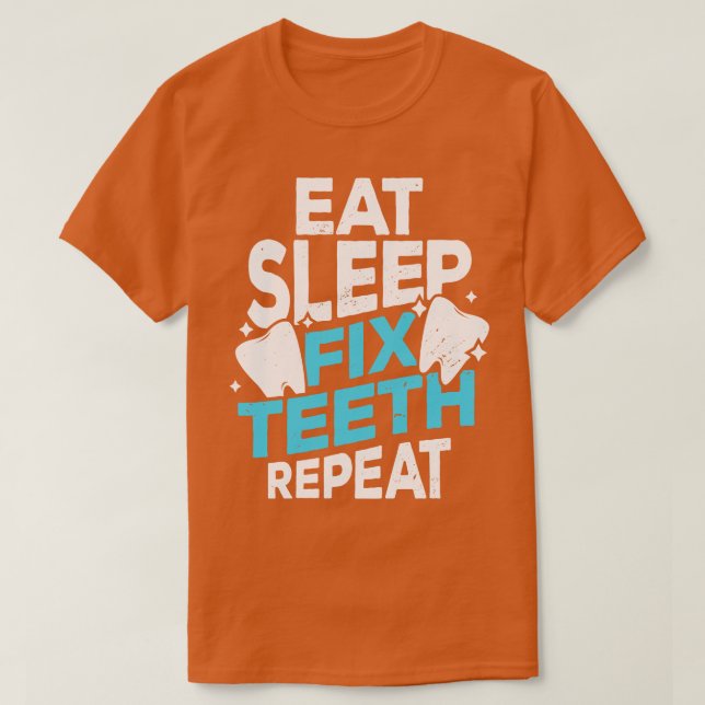 T-shirt Manger Dormir Fixer Dents Répéter Dentiste Cadeau (Design devant)