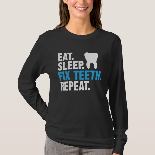T-shirt Manger Dormir Fixer Dents Répéter Dentiste Dit (Devant)