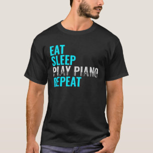 T-shirt Manger Dormir Jouer Piano Répéter Orgue Instrument