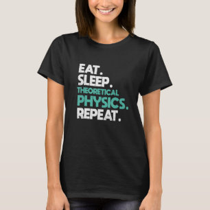 T-shirt Manger dormir Physique Théorique Répéter Physicie