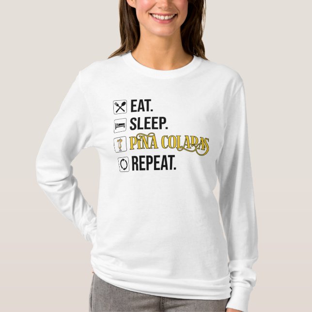 T-shirt Manger. Dormir. Pina Coladas. Répéter.  (Devant)