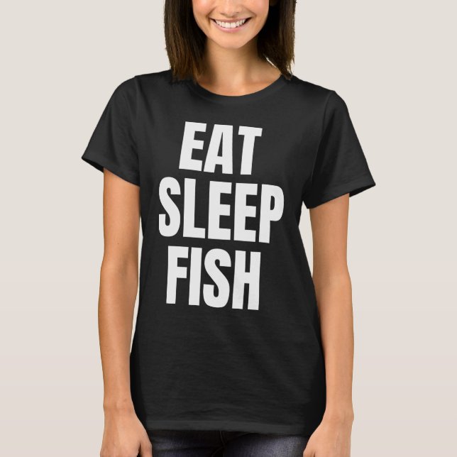 T-shirt Manger Dormir Poisson Vie de Pêche Déclaration (Devant)