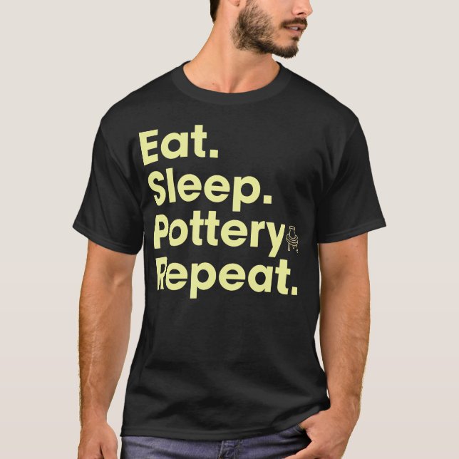 T-shirt Manger Dormir Poterie Répéter (Devant)
