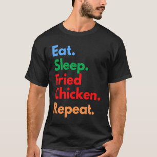 T-shirt Manger Dormir Poulet Frit Répéter pour Poulet Frit