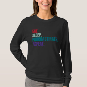 T-shirt Manger Dormir Remettre au lendemain Répéter