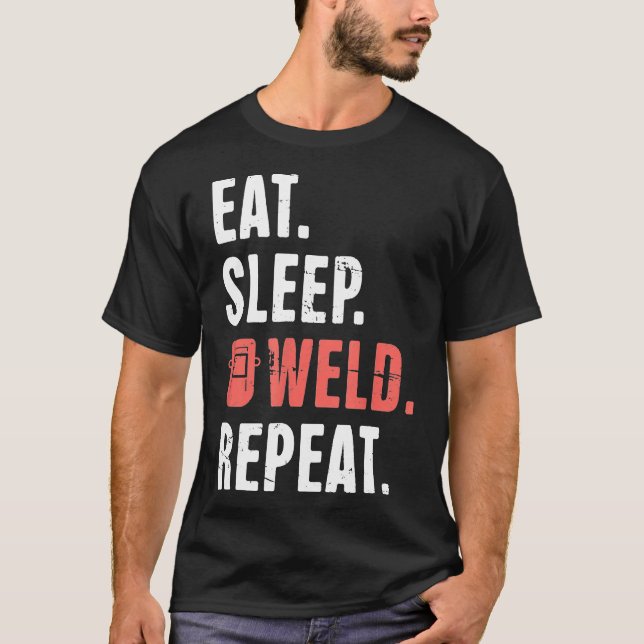 T-shirt Manger. Dormir. Soudure. Recommencer. Funny Welder (Devant)