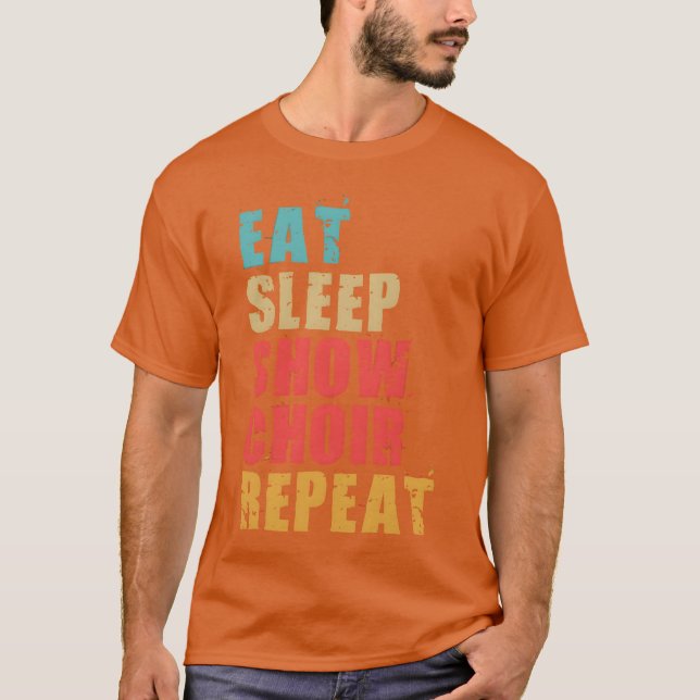T-shirt Manger Dormir Spectacle Chœur Répéter Motivation A (Devant)