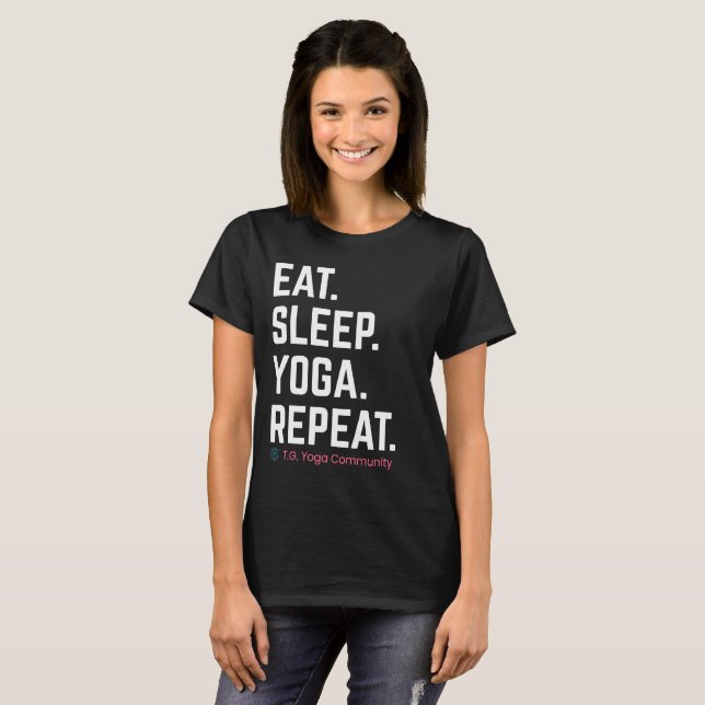 T-shirt Manger. Dormir. Yoga. Recommencer. | Tori G. Yoga  (Devant entier)