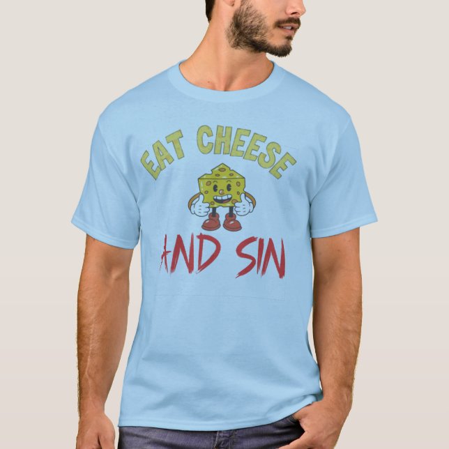 T-shirt manger du fromage et du péché, drôle de fromage j' (Devant)