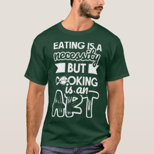 T-shirt Manger est une nécessité mais la cuisine est un ar