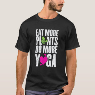 T-shirt Manger Plus de Plantes Faire Plus de Yoga Entraîne