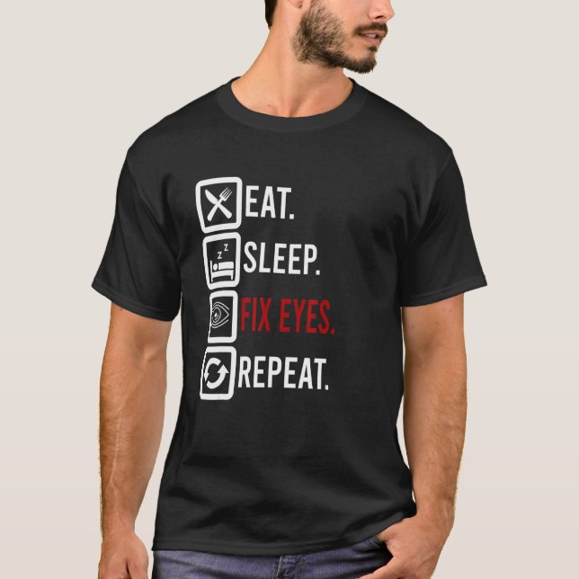 T-shirt Manger Sommeil Fixer les yeux Ophtalmologiste Cont (Devant)