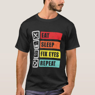 T-shirt Manger Sommeil Fixer les yeux Opticien Ophtalmolog