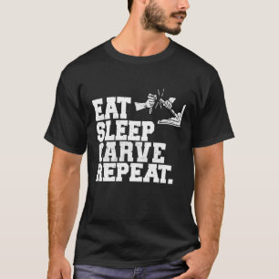 T-shirt Mangez Carve de sommeil Répéter Carver de bois Art