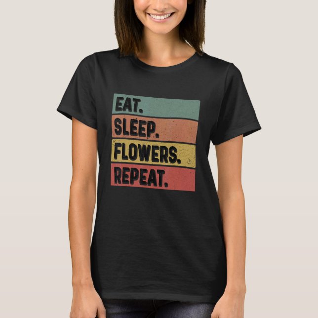 T-shirt Mangez des fleurs de sommeil Répétez les Plantes b (Devant)