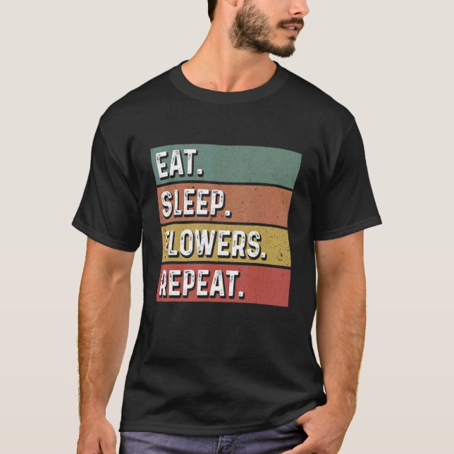 T-shirt Mangez des fleurs de sommeil Répétez les Plantes b (Devant)