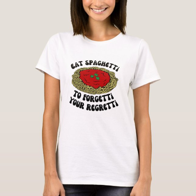 T-shirt Mangez des spaghetti pour oublier votre regret (Devant)