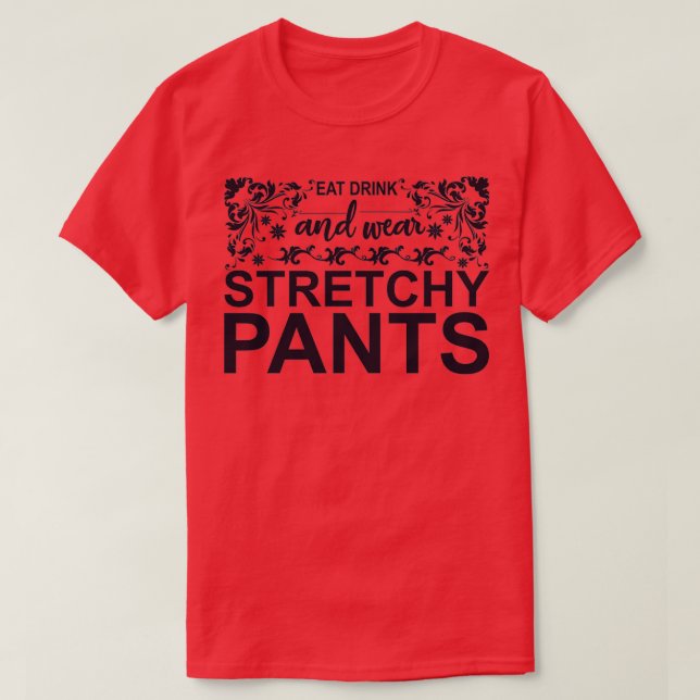T-shirt Mangez et portez des pantalons stretchy (Design devant)