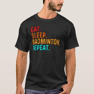 T-shirt Mangez le sommeil Jouer Badminton Joueur Shuttleco