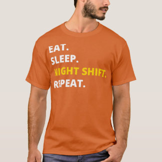 T-shirt Mangez le sommeil nuit Shift Répéter drôle nouveau