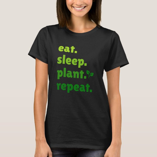 T-shirt Mangez Plante de sommeil Répéter jardiner jardiner (Devant)