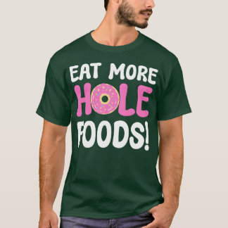 T-shirt Mangez plus de trous de nourriture Cadeau pour ama