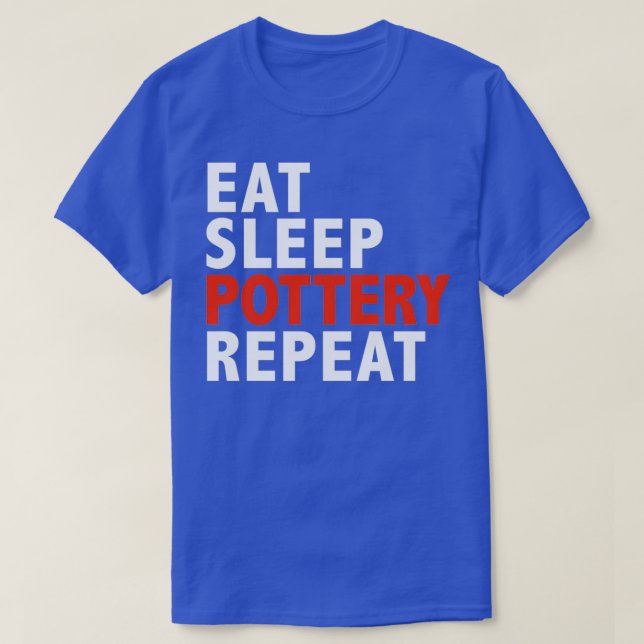 T-shirt Mangez Poterie Dormir Répéter les cadeaux de fabri (Design devant)